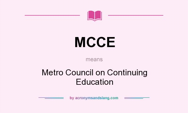 What does MCCE mean? It stands for Metro Council on Continuing Education