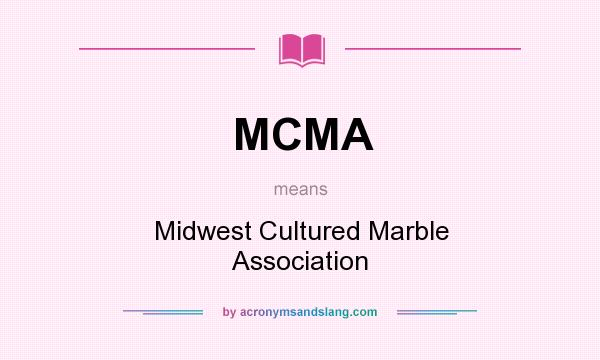What does MCMA mean? It stands for Midwest Cultured Marble Association