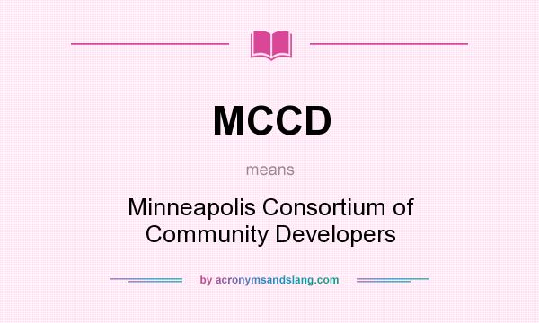 What does MCCD mean? It stands for Minneapolis Consortium of Community Developers