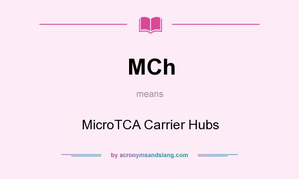 What does MCh mean? It stands for MicroTCA Carrier Hubs