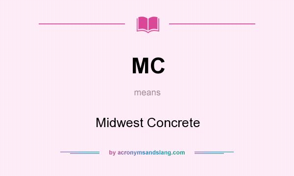 What does MC mean? It stands for Midwest Concrete