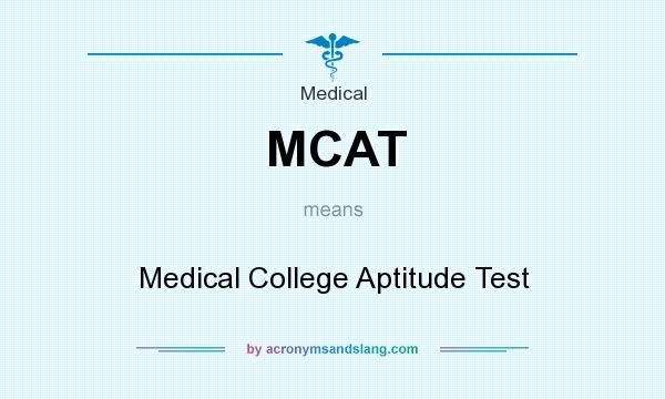 What does MCAT mean? It stands for Medical College Aptitude Test