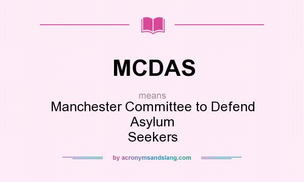 What does MCDAS mean? It stands for Manchester Committee to Defend Asylum Seekers