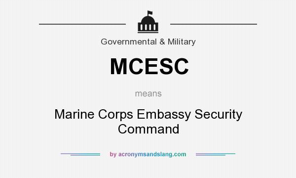 What does MCESC mean? It stands for Marine Corps Embassy Security Command