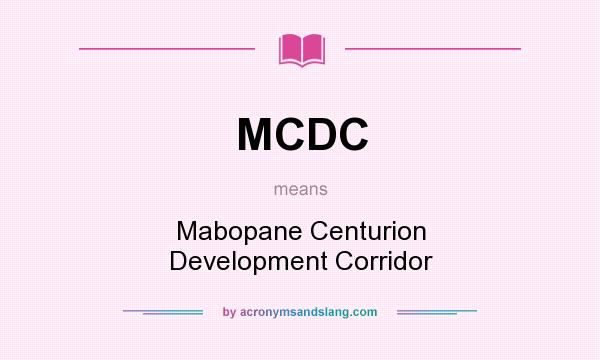 What does MCDC mean? It stands for Mabopane Centurion Development Corridor