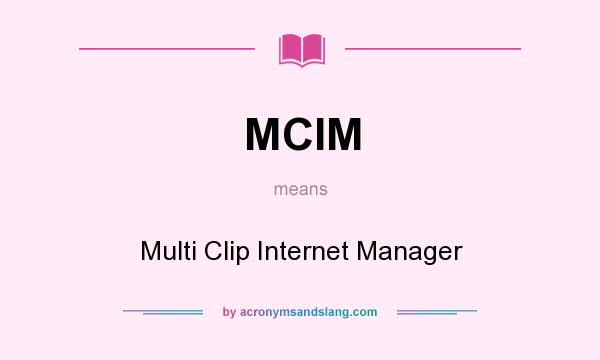 What does MCIM mean? It stands for Multi Clip Internet Manager