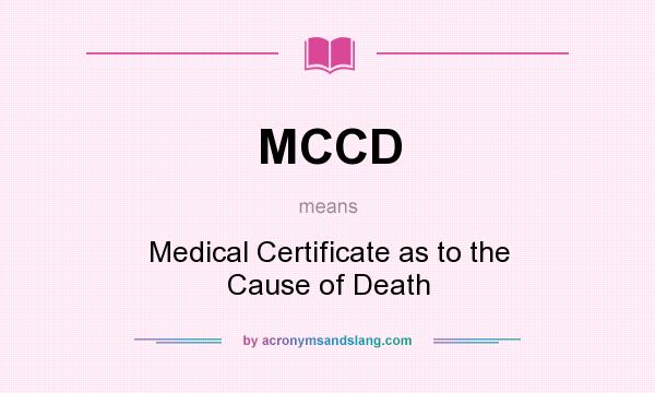 What does MCCD mean? It stands for Medical Certificate as to the Cause of Death