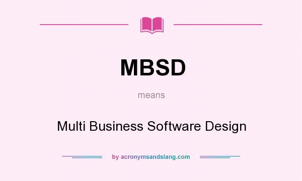 What does MBSD mean? It stands for Multi Business Software Design