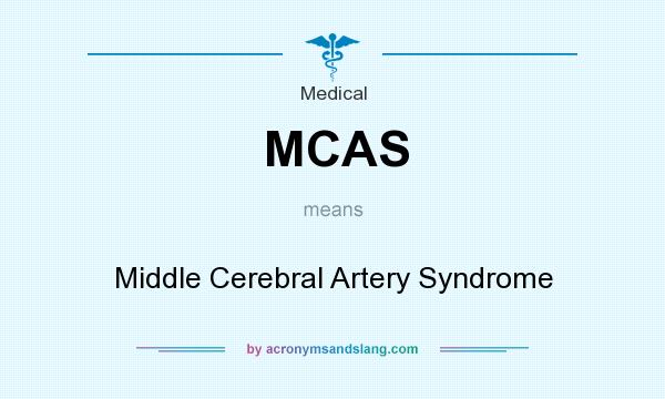 What does MCAS mean? It stands for Middle Cerebral Artery Syndrome