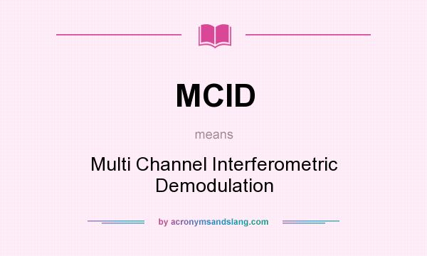 What does MCID mean? It stands for Multi Channel Interferometric Demodulation