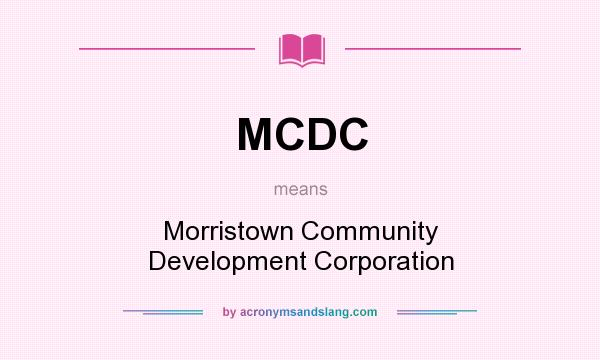 What does MCDC mean? It stands for Morristown Community Development Corporation