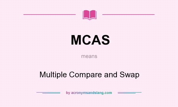 What does MCAS mean? It stands for Multiple Compare and Swap