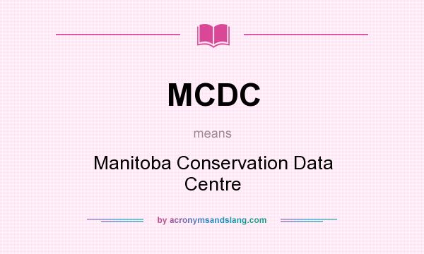 What does MCDC mean? It stands for Manitoba Conservation Data Centre