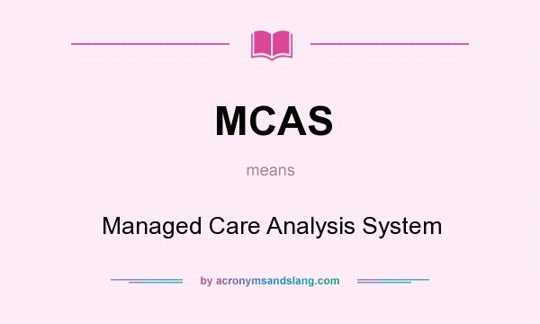 What does MCAS mean? It stands for Managed Care Analysis System