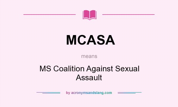What does MCASA mean? It stands for MS Coalition Against Sexual Assault