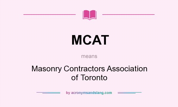 What does MCAT mean? It stands for Masonry Contractors Association of Toronto