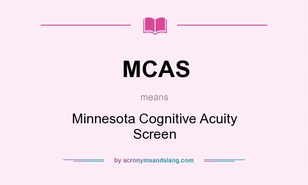 What does MCAS mean? It stands for Minnesota Cognitive Acuity Screen