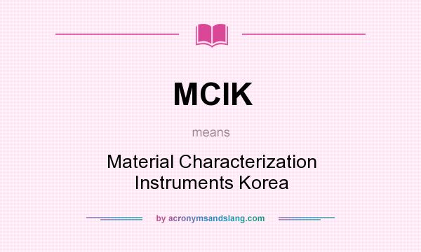 What does MCIK mean? It stands for Material Characterization Instruments Korea