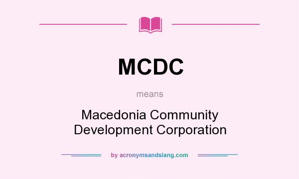What does MCDC mean? It stands for Macedonia Community Development Corporation