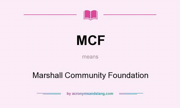 What does MCF mean? It stands for Marshall Community Foundation