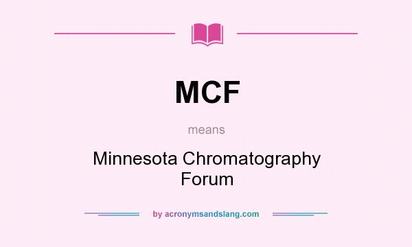 What does MCF mean? It stands for Minnesota Chromatography Forum