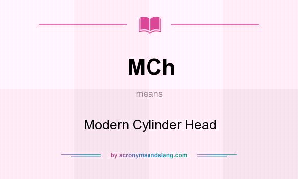 What does MCh mean? It stands for Modern Cylinder Head
