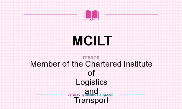 What does MCILT mean? It stands for Member of the Chartered Institute of Logistics and Transport