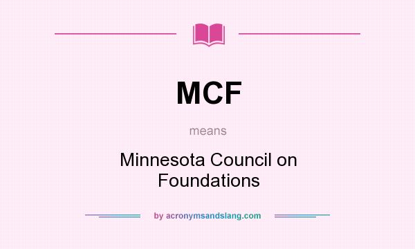 What does MCF mean? It stands for Minnesota Council on Foundations