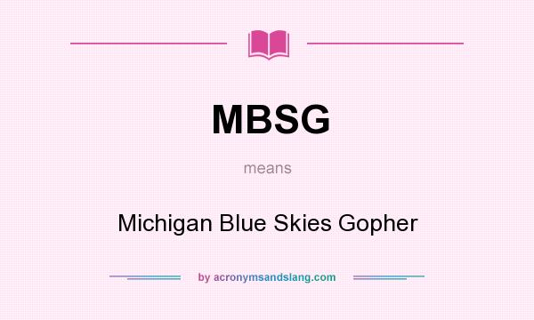 What does MBSG mean? It stands for Michigan Blue Skies Gopher