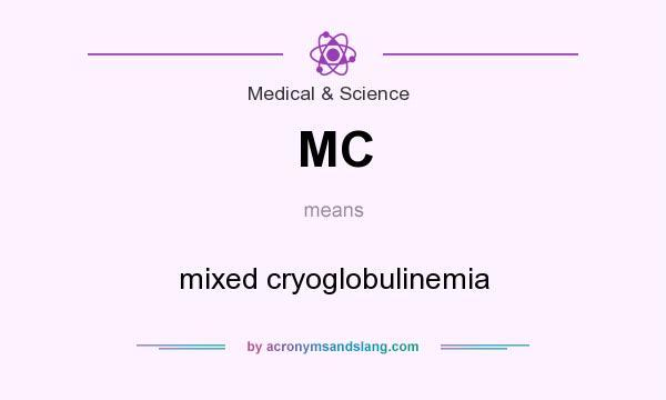 What does MC mean? It stands for mixed cryoglobulinemia