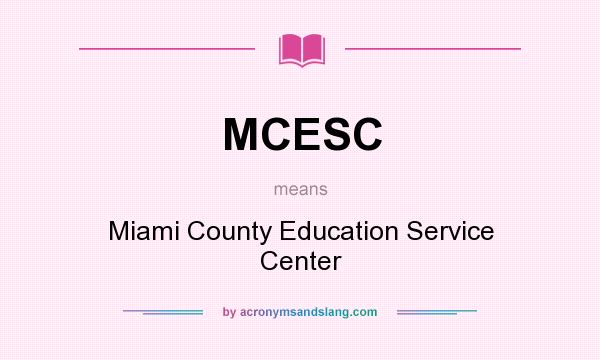 What does MCESC mean? It stands for Miami County Education Service Center