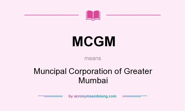 What does MCGM mean? It stands for Muncipal Corporation of Greater Mumbai