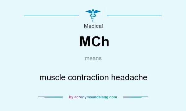 What does MCh mean? It stands for muscle contraction headache