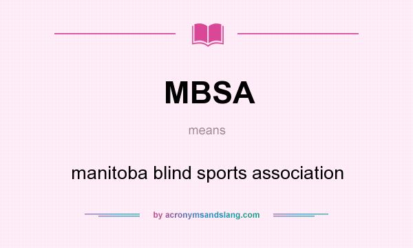 What does MBSA mean? It stands for manitoba blind sports association