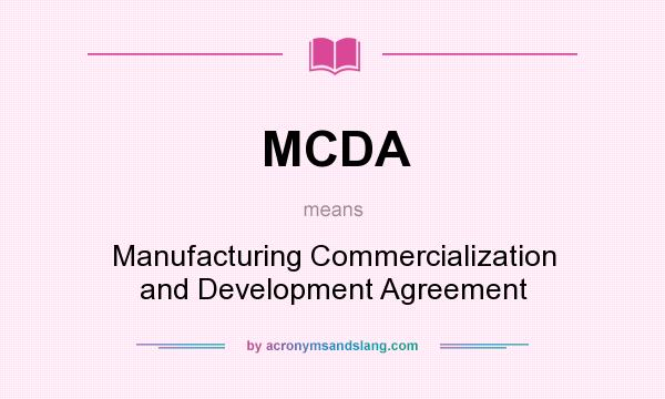 What does MCDA mean? It stands for Manufacturing Commercialization and Development Agreement