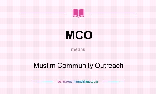 What does MCO mean? It stands for Muslim Community Outreach