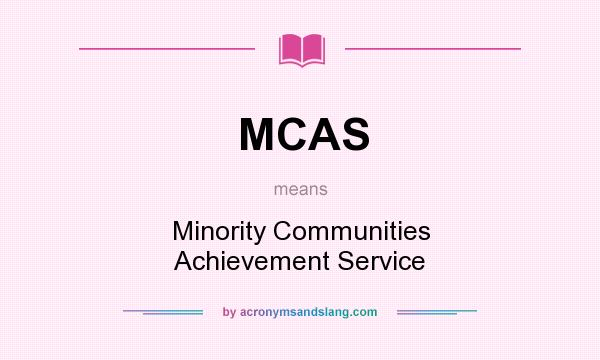 What does MCAS mean? It stands for Minority Communities Achievement Service