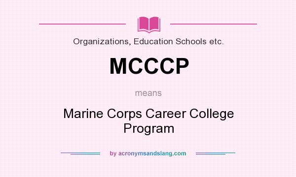 What does MCCCP mean? It stands for Marine Corps Career College Program
