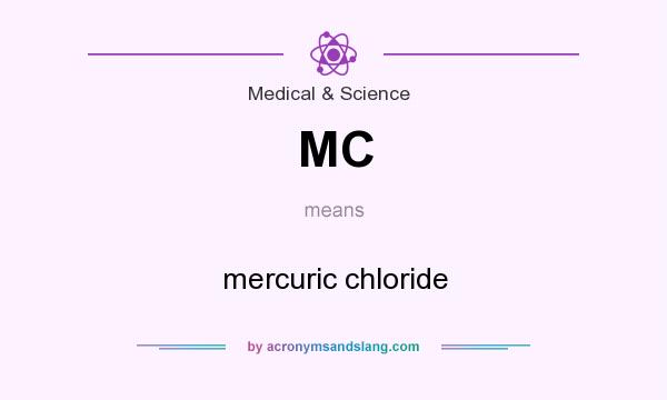 What does MC mean? It stands for mercuric chloride