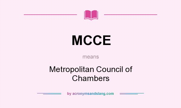 What does MCCE mean? It stands for Metropolitan Council of Chambers