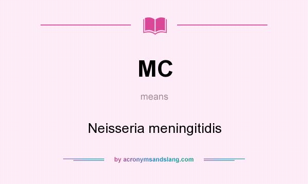What does MC mean? It stands for Neisseria meningitidis