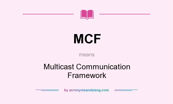 What does MCF mean? It stands for Multicast Communication Framework