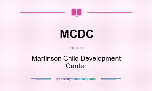 What does MCDC mean? It stands for Martinson Child Development Center