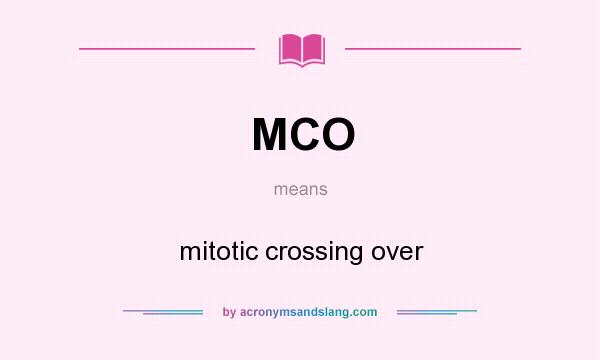 What does MCO mean? It stands for mitotic crossing over