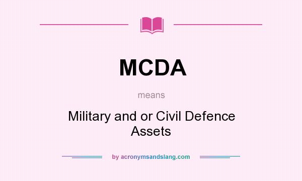 What does MCDA mean? It stands for Military and or Civil Defence Assets