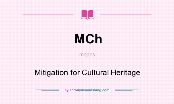 What does MCh mean? It stands for Mitigation for Cultural Heritage