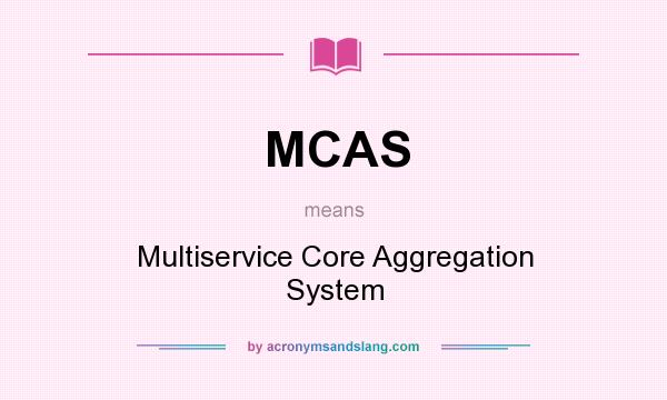What does MCAS mean? It stands for Multiservice Core Aggregation System