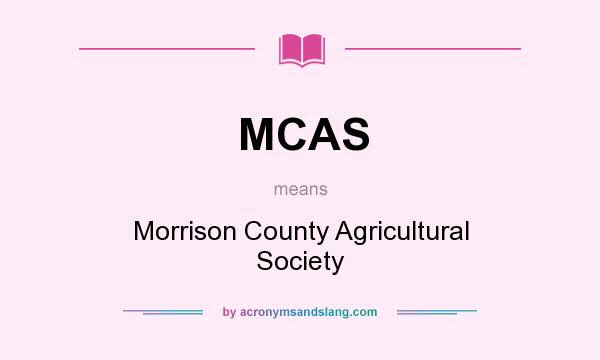 What does MCAS mean? It stands for Morrison County Agricultural Society