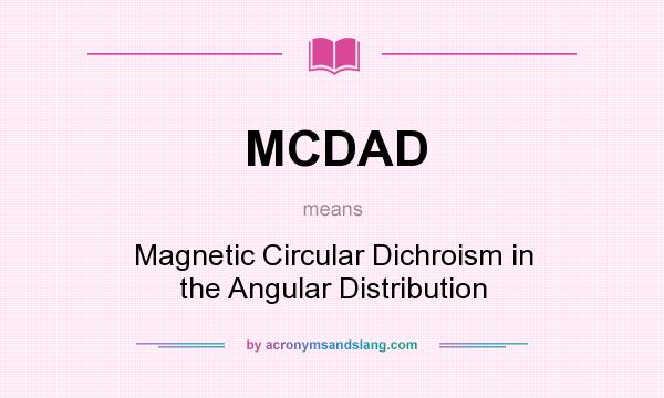 What does MCDAD mean? It stands for Magnetic Circular Dichroism in the Angular Distribution