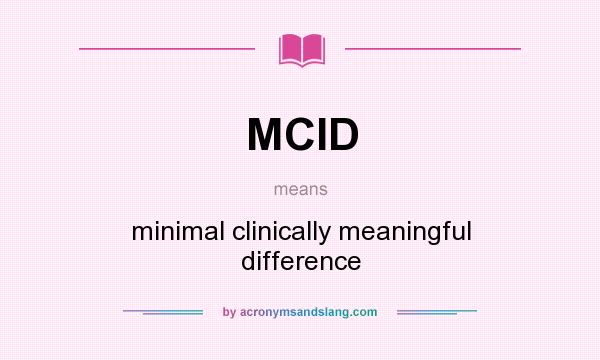 What does MCID mean? It stands for minimal clinically meaningful difference